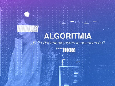 Algoritmia: ¿El Fin Del Trabajo Como Lo Conocemos?