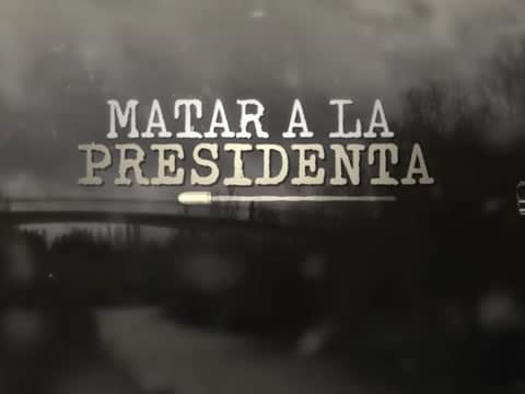 Matar A La Presidenta: El Asesinato